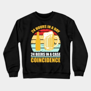 24 hours in a day 24 beers in a case Coincidence  T Shirt For Women Men Crewneck Sweatshirt